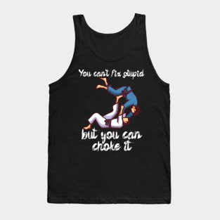 You cant fix stupid but you can choke it Tank Top